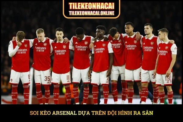 Soi kèo Arsenal dựa trên đội hình ra sân
