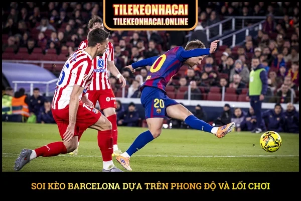 Soi kèo Barcelona dựa trên phong độ và lối chơi
