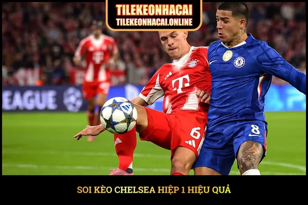 Soi kèo Chelsea hiệp 1 hiệu quả