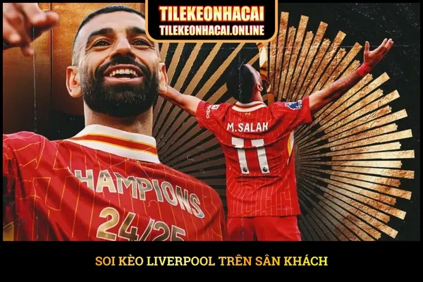 Soi kèo Liverpool trên sân khách