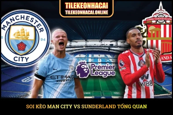 Soi kèo Man City vs Sunderland tổng quan