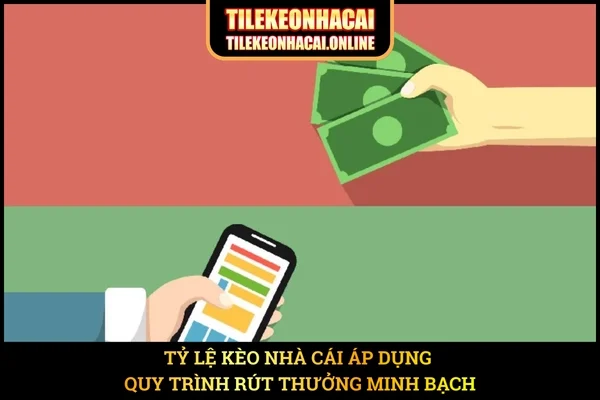 Tỷ Lệ Kèo Nhà Cái áp dụng quy trình rút thưởng minh bạch